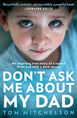 Don't Ask Me about My Dad: An Inspiring True Story of a Scared Little Boy with a Dark Secret Paperback Harper Element