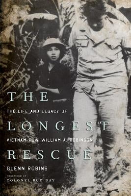 The Longest Rescue: The Life and Legacy of Vietnam POW William A. Robinson Paperback University Press of Kentucky