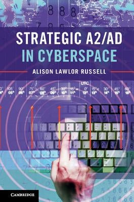 Strategic A2/Ad in Cyberspace by Russell, Alison Lawlor