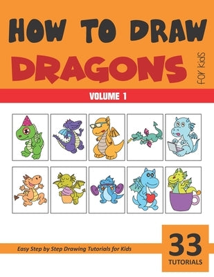 How to Draw Dragons for Kids - Volume 1 Paperback Independently Published