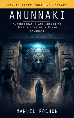 Anunnaki: Reptilians in the History of Humankind (Autobiography and Explosive Revelations of a Human Anunnaki) Paperback Elena Holly
