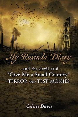 My Rwanda Diary: ...and the devil said, Give Me a Small Country Paperback Xulon Press