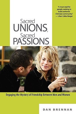 Sacred Unions, Sacred Passions: Engaging the Mystery of Friendship Between Men and Women Paperback Faith Dance Publishing