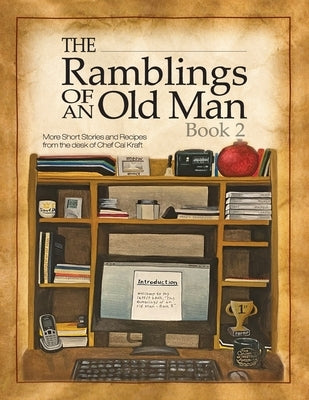 Ramblings of an Old Man Book 2: More Short Stories and Recipes from the desk of Chef Cal Kraft Paperback Outskirts Press