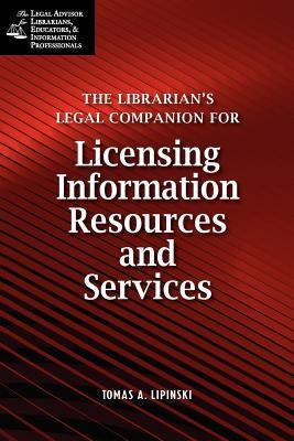 Librarian's Legal Companion for Licensing Information Resources and Legal Services by Lipinski, Tomas A.