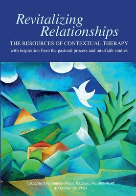 Revitalizing Relationships: The Resources of Contextual Therapy with inspiration from the pastoral process and interfaith studies Paperback African Sun Media