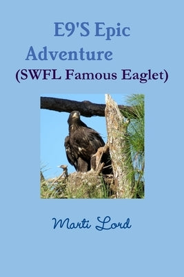 E9'S Epic Adventure (SWFL Famous Eaglet) by Lord, Marti