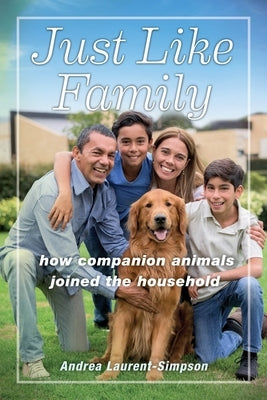 Just Like Family: How Companion Animals Joined the Household Paperback New York University Press