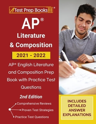 AP Literature and Composition 2021 - 2022: AP English Literature and Composition Prep Book with Practice Test Questions [2nd Edition] Paperback Test Prep Books