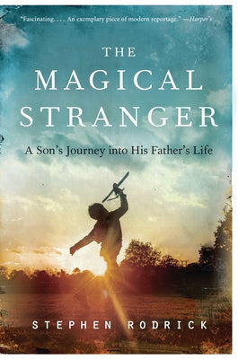 The Magical Stranger: A Son's Journey Into His Father's Life Paperback Harper Perennial