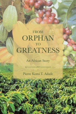 From Orphan to Greatness: An African Story Paperback Page Publishing, Inc.