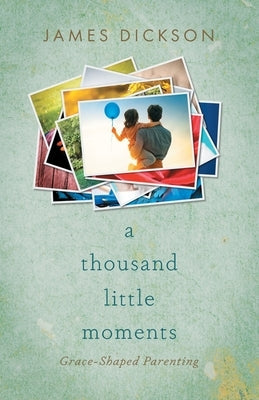 A Thousand Little Moments: Grace-Shaped Parenting Paperback Brookstone Publishing Group