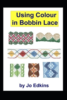 Using Colour in Bobbin Lace Paperback Createspace Independent Publishing Platform