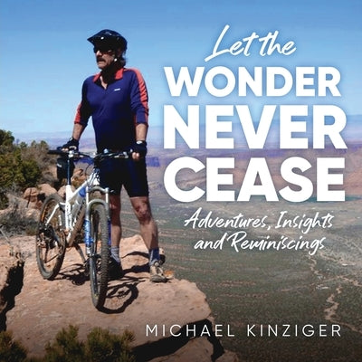 Let The Wonder Never Cease: Adventures, Insights and Reminiscings Paperback Urlink Print & Media, LLC