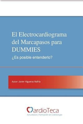 El Electrocardiograma del Marcapasos para DUMMIES. ¿Es posible entenderlo?: Guía sencilla para médicos no cardiólogos para entender de una vez por tod by Moreno, Javier