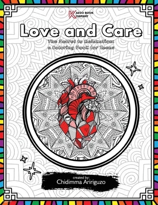 Love and Care: The Secret to Relaxation: a Coloring Book for Teens Paperback Kaego Book Company