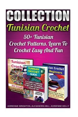 Tunisian Crochet Collection: 50+ Tunisian Crochet Patterns. Learn To Crochet Easy And Fun: (How To Crochet, Crochet Stitches, Tunisian Crochet, Cro Paperback Createspace Independent Publishing Platform