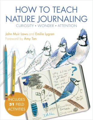 How to Teach Nature Journaling: Curiosity, Wonder, Attention Paperback Heyday Books