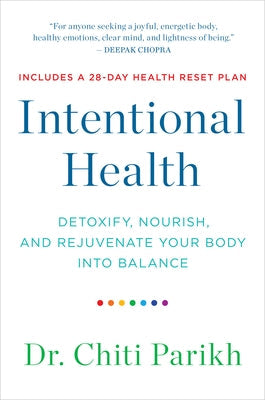 Intentional Health: Detoxify, Nourish, and Rejuvenate Your Body Into Balance by Parikh, Chiti