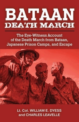 Bataan Death March: The Eye-Witness Account of the Death March from Bataan and the Narrative of Experiences in Japanese Prison Camps and o Paperback Uncommon Valor Press