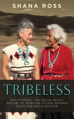 Tribeless: Discovering the Truth about Nature vs. Nurture as One Woman Finds Her Birthmother Paperback Independently Published