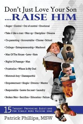 Don't Just Love Your Son... Raise Him: 15 Thought-Provoking Questions For Single Mothers Raising Sons Educational Empowerment Group