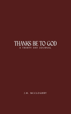 Thanks Be To God by McCloghry, J. M.