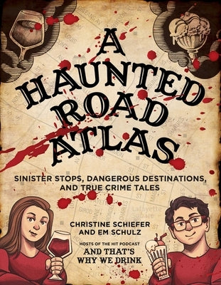 A Haunted Road Atlas: Sinister Stops, Dangerous Destinations, and True Crime Tales Volume 1 by Schiefer, Christine