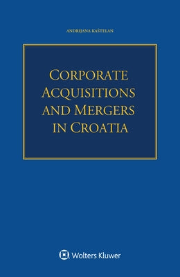 Corporate Acquisitions and Mergers in Croatia by Kastelan, Andrijana