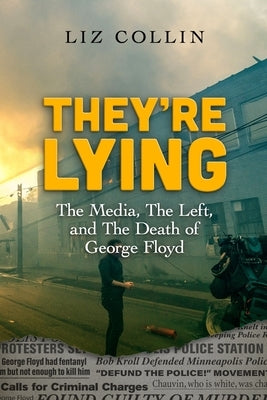 They're Lying: The Media, The Left, and The Death of George Floyd Paperback Paper Birch Publishing