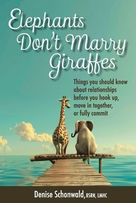 ELEPHANTS DON'T MARRY GIRAFFES - Things you should know about relationships before you hook up, move in together, or fully commit Paperback Bardolf & Company
