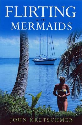 Flirting with Mermaids: The Unpredictable Life of a Sailboat Delivery Skipper Paperback Sheridan House