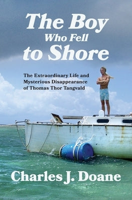 The Boy Who Fell to Shore: The Extraordinary Life and Mysterious Disappearance of Thomas Thor Tangvald Paperback Latah Books