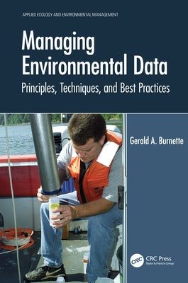 Managing Environmental Data: Principles, Techniques, and Best Practices by Burnette, Gerald A.