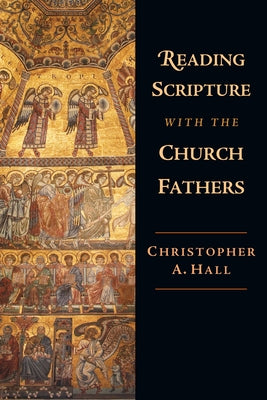 Reading Scripture with the Church Fathers by Hall, Christopher A.