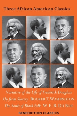 Three African American Classics: Narrative of the Life of Frederick Douglass, Up from Slavery: An Autobiography, The Souls of Black Folk Paperback Benediction Classics
