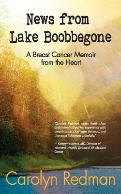 News from Lake Boobbegone: A Breast Cancer Memoir from the Heart Paperback Written Dreams Publishing