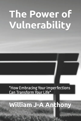The Power of Vulnerability: "How Embracing Your Imperfections Can Transform Your Life" Paperback Independently Published