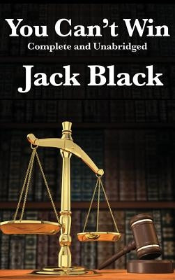 You Can't Win, Complete and Unabridged by Jack Black by Black, Jack