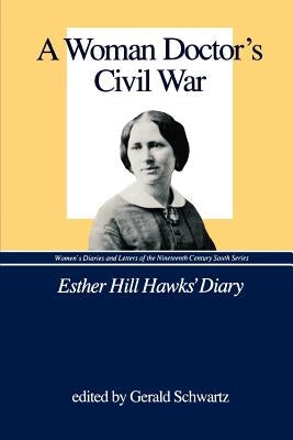 A Woman Doctor's Civil War: Esther Hill Hawks' Diary Paperback University of South Carolina Press