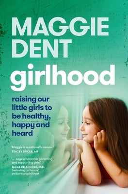 Girlhood: Raising Our Little Girls to Be Healthy, Happy and Heard Paperback MacMillan Australia