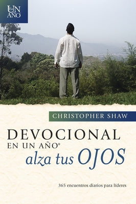 Devocional En Un Año -- Alza Tus Ojos: 365 Encuentros Diarios Para Líderes by Shaw, Christopher