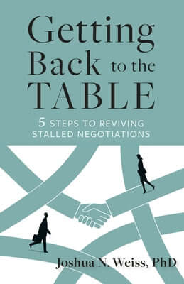 Getting Back to the Table: 5 Steps to Reviving Stalled Negotiations Paperback Berrett-Koehler Publishers