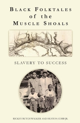 Black Folktales of the Muscle Shoals - Slavery to Success Paperback Bwpublications.com