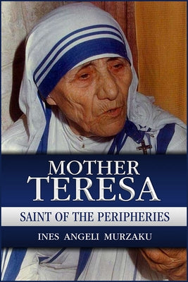 Mother Teresa: Saint of the Peripheries Paulist Press