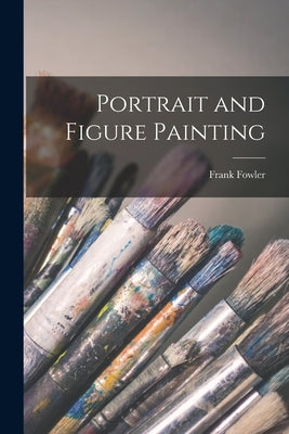 Portrait and Figure Painting Paperback Legare Street Press