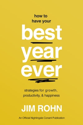 How to Have Your Best Year Ever: Strategies for Growth, Productivity, and Happiness by Rohn, Jim