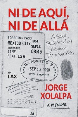 Ni De Aqui, Ni De Alla: A Soul Suspended Between Two Worlds by Xolalpa, Jorge