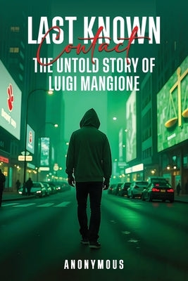 Last Known Contact: The Untold Story of Luigi Mangione by Rodriguez, Mario