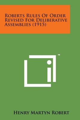 Roberts Rules of Order Revised for Deliberative Assemblies (1915) by Robert, Henry Martyn